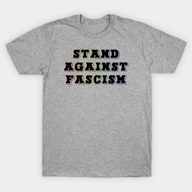 Stand Against Fascism-Rainbow Text T-Shirt by Shared Reality Shop